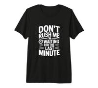 Ne me pressez Pas, j'attends la dernière Minute T-Shirt Haut de Gamme