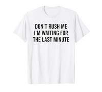 NE ME PRESSEZ Pas, j'attends Le Sarcasme Amusant de dernière Minute T-Shirt