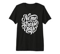 Ne me stresse Pas ! C'est l'heure de se détendre en français T-Shirt Haut de Gamme