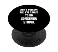 Ne me Suivez Pas, Je Vais Faire Quelque Chose de Stupide PopSockets PopGrip Adhésif