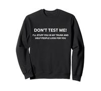 Ne me testez Pas! Ne me Demandez Pas! Déclaration Sarcastique audacieuse Sweatshirt
