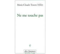 Ne me touche pas Marie-Claude Tesson-Millet (Auteur)