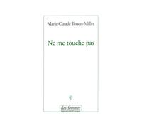 Ne me touche pas - Marie-Claude Tesson-Millet - Des Femmes - Antoinette Fouque - broché - Roman
