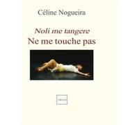 Ne Me Touche Pas Noli Me Tangere Nogueira, Celine (Auteur)