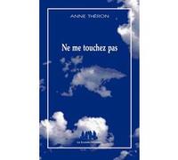 Ne me touchez pas Anne Théron (Auteur)