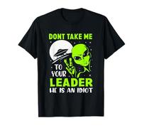 Ne m'emmenez Pas Voir Votre Chef, C'est Un Extraterrestre Idiot et drôle T-Shirt