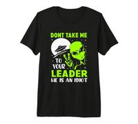 Ne m'emmenez Pas Voir Votre Chef, C'est Un Extraterrestre Idiot et drôle T-Shirt Haut de Gamme