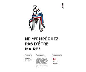 Ne m'empêchez pas d'être maire! - Jérémie Gaillard - Editions Cairn - broché - Récit