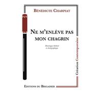 Ne m'enlève pas mon chagrin - Bénédicte Charpiat - Du Brigadier Editions - broché - Théâtre