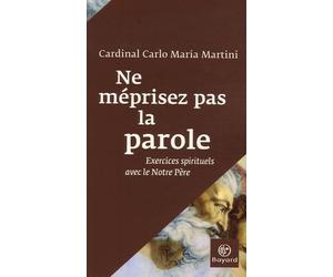 Ne méprisez pas la parole: Exercices spirituels avec le Notre Père
