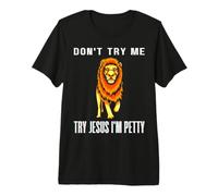 Ne m'essayez Pas Essayez Jesus I'm Petty Leo Zodiac Birthday Lion T-Shirt Haut de Gamme