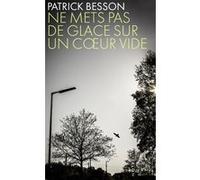 Ne mets pas de glace sur un coeur vide Patrick Besson (Auteur)