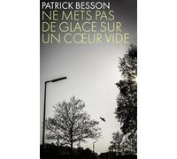 Ne mets pas de glace sur un coeur vide - Patrick Besson - Plon - broché - Roman