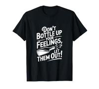 Ne Mettez Pas en Bouteille Vos Sentiments, Laissez-Les Sortir T-Shirt