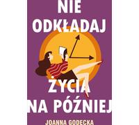 Ne mettez pas votre vie en attente Joanna Godecka (Buch auf Polnisch)