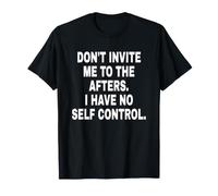 Ne m'invite Pas aux après. Je n'ai Pas de contrôle Automatique. T-Shirt