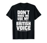 Ne m'oblige Pas à Utiliser ma Voix Britannique T-Shirt