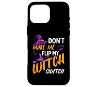 Ne m'obligez Pas à actionner Mon Interrupteur de sorcière pour Halloween Coque pour iPhone 16 Pro Max