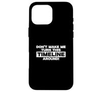 Ne m'obligez Pas à Transformer Cette chronologie en Un Professeur d'histoire Cool Coque pour iPhone 16 Pro Max
