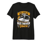 Ne m'obligez Pas à Utiliser la Voix de Mon Chauffeur de Bus T-Shirt Haut de Gamme