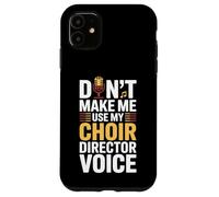 Ne m'obligez Pas à Utiliser la Voix de Mon Chef de chœur Coque pour iPhone 11