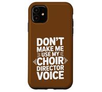 Ne m'obligez Pas à Utiliser la Voix de Mon Chef de chœur Coque pour iPhone 11