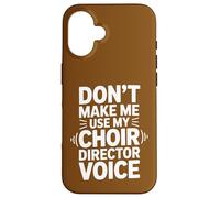 Ne m'obligez Pas à Utiliser la Voix de Mon Chef de chœur Coque pour iPhone 16