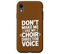 Ne m'obligez Pas à Utiliser la Voix de Mon Chef de chœur Coque pour iPhone XR