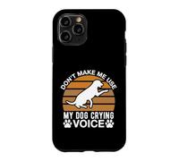 Ne m'obligez Pas à Utiliser la Voix de Mon Chien Qui pleure Coque pour iPhone 11 Pro