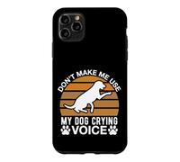 Ne m'obligez Pas à Utiliser la Voix de Mon Chien Qui pleure Coque pour iPhone 11 Pro Max