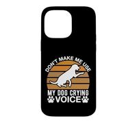 Ne m'obligez Pas à Utiliser la Voix de Mon Chien Qui pleure Coque pour iPhone 14 Pro Max