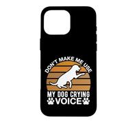 Ne m'obligez Pas à Utiliser la Voix de Mon Chien Qui pleure Coque pour iPhone 16 Pro Max