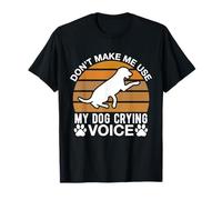 Ne m'obligez Pas à Utiliser la Voix de Mon Chien Qui pleure T-Shirt