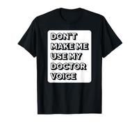 Ne m'obligez pas à utiliser la voix de mon médecin - Funny Doctor T-Shirt