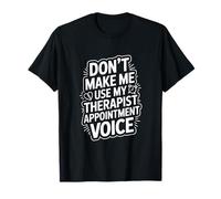 Ne m'obligez Pas à Utiliser la Voix de Mon Rendez-Vous chez Le thérapeute T-Shirt