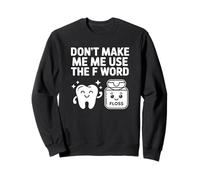Ne m'obligez Pas à Utiliser Le Mot F, Floss - Funny Dentist Sweatshirt
