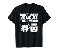 Ne m'obligez Pas à Utiliser Le Mot F, Floss - Funny Dentist T-Shirt