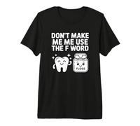Ne m'obligez Pas à Utiliser Le Mot F, Floss - Funny Dentist T-Shirt Haut de Gamme