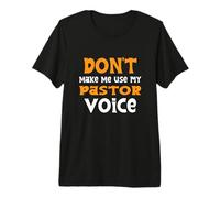 Ne m'obligez Pas à Utiliser ma Voix de Pasteur T-Shirt Haut de Gamme