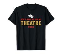 Ne m'obligez Pas à Utiliser ma Voix de théâtre T-Shirt