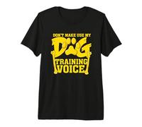 Ne m'obligez Pas à Utiliser Mon Chien dresseur de Voix T-Shirt Haut de Gamme