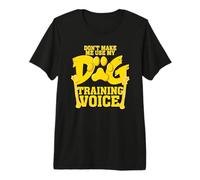 Ne m'obligez Pas à Utiliser Mon dresseur Vocal de Dressage de Chiens T-Shirt Haut de Gamme