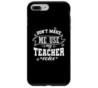 Ne m'obligez Pas à Utiliser My Teacher Voice Profession Coque pour iPhone 7 Plus/8 Plus