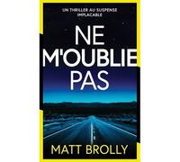 Ne m'oublie pas - Matt Brolly - L'oiseau Noir - broché - Roman