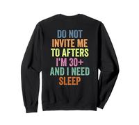 Ne m'y invitez Pas après Avoir 30 Ans et J'Ai Besoin de Dormir Sweatshirt