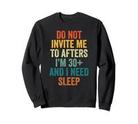 Ne m'y invitez Pas après Avoir 30 Ans et J'Ai Besoin de Dormir Sweatshirt