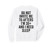 Ne m'y invitez Pas après Avoir 30 Ans et J'Ai Besoin de Dormir Sweatshirt