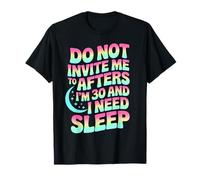 Ne m'y invitez Pas après Mes 30 Ans et J'Ai Besoin d'un Sommeil réparateur T-Shirt