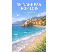 Ne nage pas trop loin: Un roman d’été bouleversant entre l’Italie, l’amour et les secrets de famille.