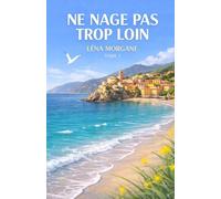 Ne nage pas trop loin: Un roman d’été bouleversant entre l’Italie, l’amour et les secrets de famille.